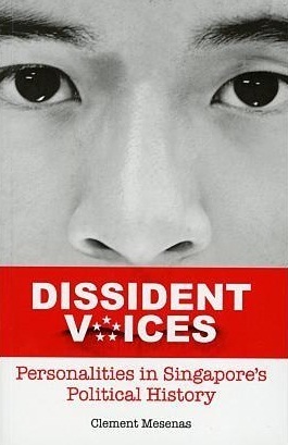 Dissident Voices: Personalities in Singapore's Political History by Clement Mesenas