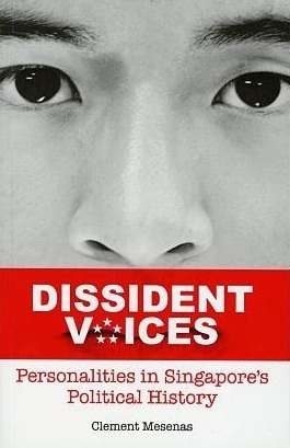 Dissident Voices: Personalities in Singapore's Political History by Clement Mesenas