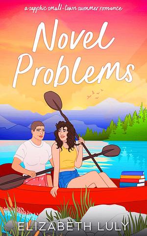 Novel Problems: A Sapphic Small-Town Summer Romance by Elizabeth Luly