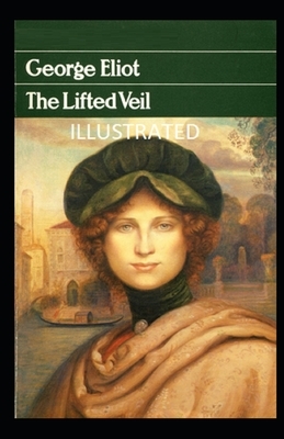 The Lifted Veil Illustrated by George Eliot