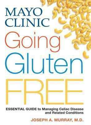 Mayo Clinic Going Gluten Free by Joseph A. Murray