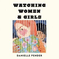 Watching Women & Girls by Danielle Pender