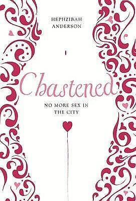 Chastened: No More Sex in the City by Hephzibah Anderson, Hephzibah Anderson