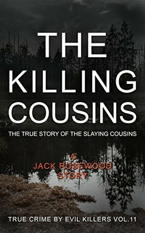 The Killing Cousins: The True Story of The Slaying Cousins by Jack Rosewood