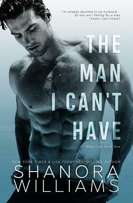 The Man I Can't Have by Shanora Williams