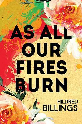 As All Our Fires Burn by Hildred Billings