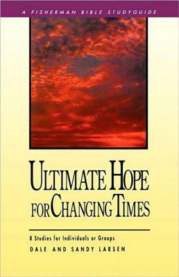 Ultimate Hope for Changing Times by Dale Larsen, Sandy Larsen