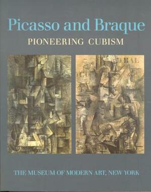 Picasso and Braque: Pioneering Cubism by William Rubin