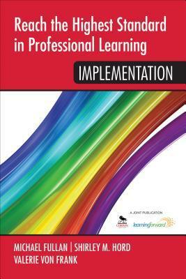 Reach the Highest Standard in Professional Learning: Implementation by Shirley M. Hord, Michael Fullan