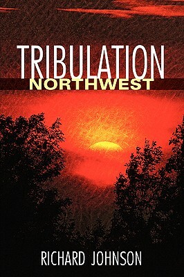 Tribulation Northwest by Rich Johnson