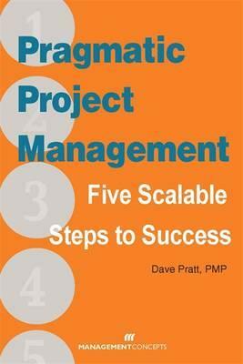 Pragmatic Project Management: Five Scalable Steps to Success by David Pratt