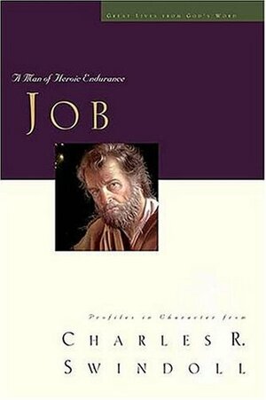 Job: A Man of Heroic Endurance by Charles R. Swindoll