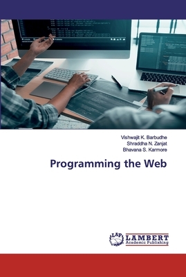 Programming the Web by Bhavana S. Karmore, Vishwajit K. Barbudhe, Shraddha N. Zanjat