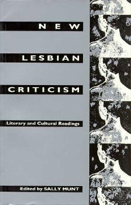 New Lesbian Criticism: Literary and Cultural Readings by Sally R. Munt