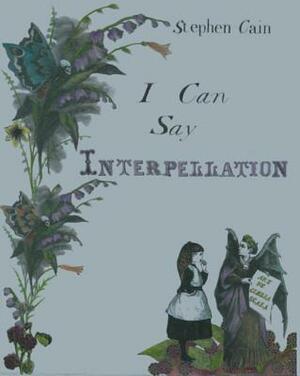 I Can Say Interpellation by Stephen Cain
