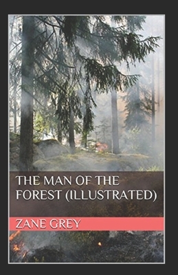 The Man of the Forest Illustrated by Zane Grey