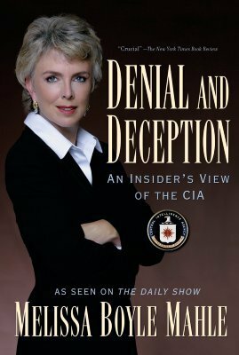 Denial and Deception: An Insider's View of the CIA by Melissa Boyle Mahle