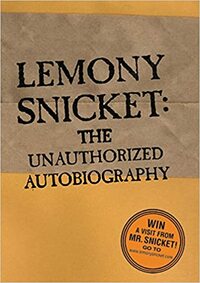 Lemony Snicket: The Unauthorized Autobiography by Lemony Snicket