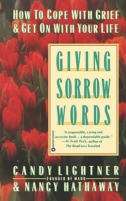 Giving Sorrow Words: How to Cope with Grief and Get on with Your Life by Candy Lightner, Nancy Hathaway