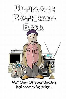 Ultimate Bathroom Book: Not Your Uncle's Bathroom Reader by Farrell Kingsley