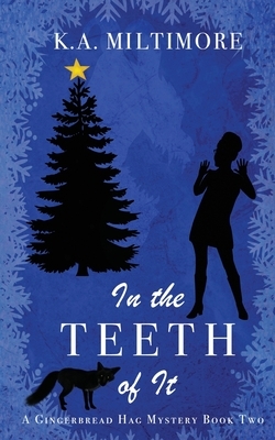 In the Teeth of It: A Gingerbread Hag Mystery - Book Two by K. a. Miltimore