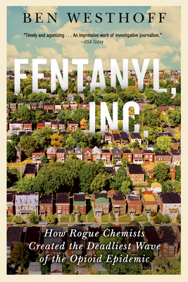 Fentanyl, Inc.: How Rogue Chemists Are Creating the Deadliest Wave of the Opioid Epidemic by 