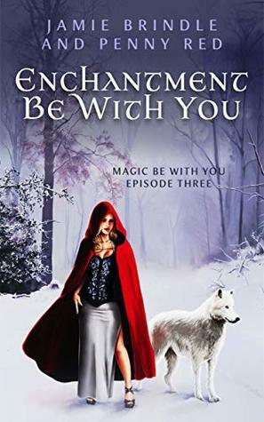 Enchantment Be With You: Episode Three by Penny Red, Jamie Brindle