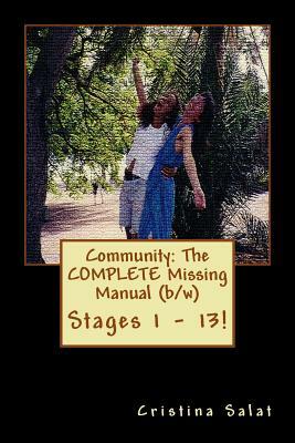 Community: The COMPLETE Missing Manual (b/w): Stages 1 - 13! by Cristina Salat