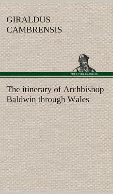 The Itinerary of Archbishop Baldwin through Wales by Gerald of Wales