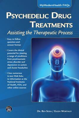 Psychedelic Drug Treatments: Assisting the Therapeutic Process by Eileen Worthley, Ben Sessa