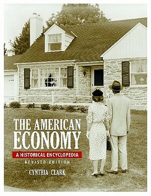 The American Economy [2 Volumes]: A Historical Encyclopedia, 2nd Edition by Cynthia Clark