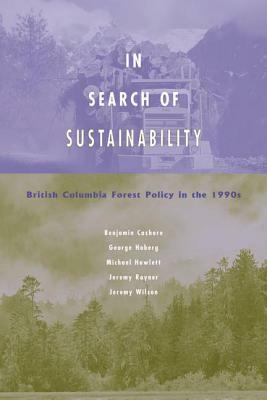 In Search of Sustainability: British Columbia Forest Policy in the 1990s by Benjamin Cashore