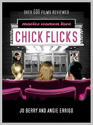 Chick Flicks: Movies Women Love by Angie Errigo