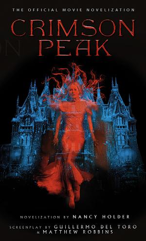 Crimson Peak: The Official Movie Novelization by Nancy Holder