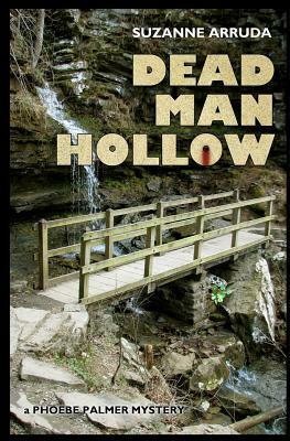 Dead Man Hollow: A Phoebe Palmer Mystery by Suzanne Arruda