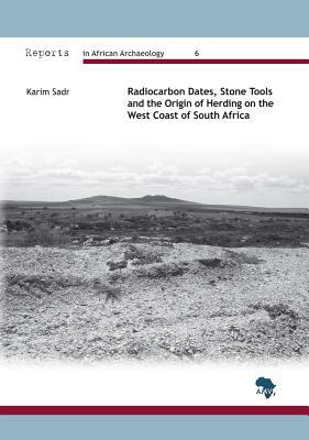 Radiocarbon Dates, Stone Tools and the Origin of Herding on the West Coast of South Africa by Karim Sadr