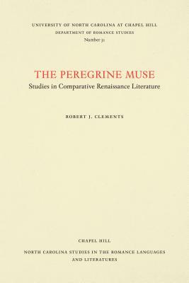 The Peregrine Muse: Studies in Comparative Renaissance Literature by Robert J. Clements