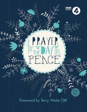 Prayer for the Day on Peace: Foreword by Terry Waite CBE by Bbc Radio 4.