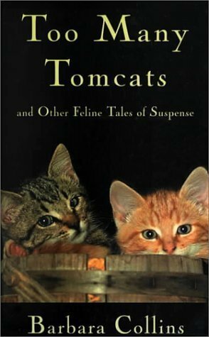 Too Many Tomcats and Other Feline Tales of Suspense by Max Allan Collins, Barbara Collins