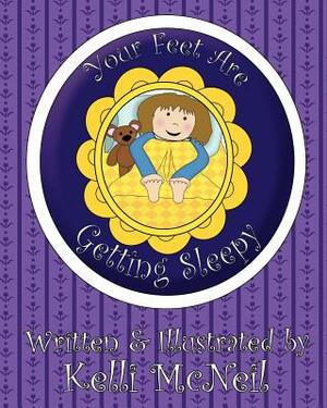 Your Feet Are Getting Sleepy: A Goodnight Book by Kelli McNeil