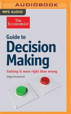 Guide to Decision Making: Getting It More Right Than Wrong by Helga Drummond