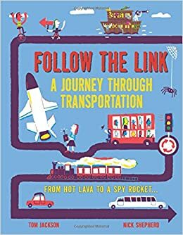 Follow the Link: A Journey Through Transportation: From Hot Lava to a Spy Rocket by Nick Shepherd, Tom Jackson