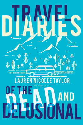 Travel Diaries of the Dead and Delusional by Lauren Nicolle Taylor