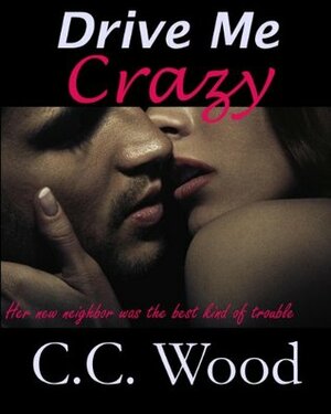 Drive Me Crazy by C.C. Wood