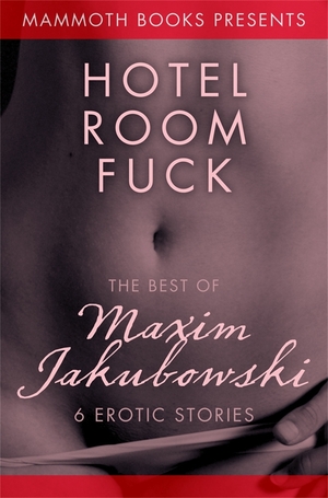 The Mammoth Book of Erotica presents The Best of Maxim Jakubowski by Maxim Jakubowski