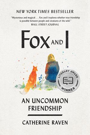 Fox and I: An Uncommon Friendship by Catherine Raven