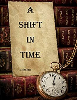 A Shift in Time by Kian Rhodes