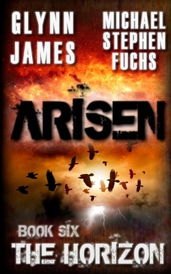 Arisen, Book Six - The Horizon by Glynn James, Michael Stephen Fuchs