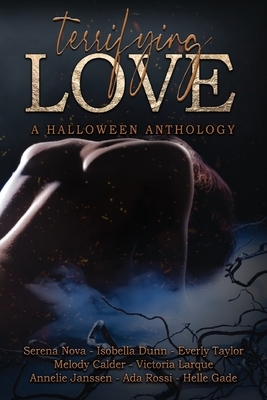 Terrifying Love: A Halloween Anthology by Isobella Dunn, Everly Taylor, Serena Nova