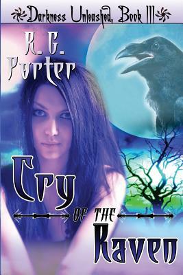 Cry of the Raven: Darkness Unleashed by R. G. Porter